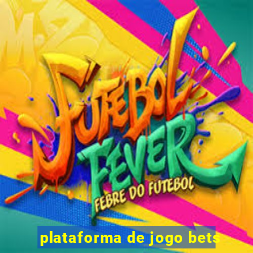 plataforma de jogo bets